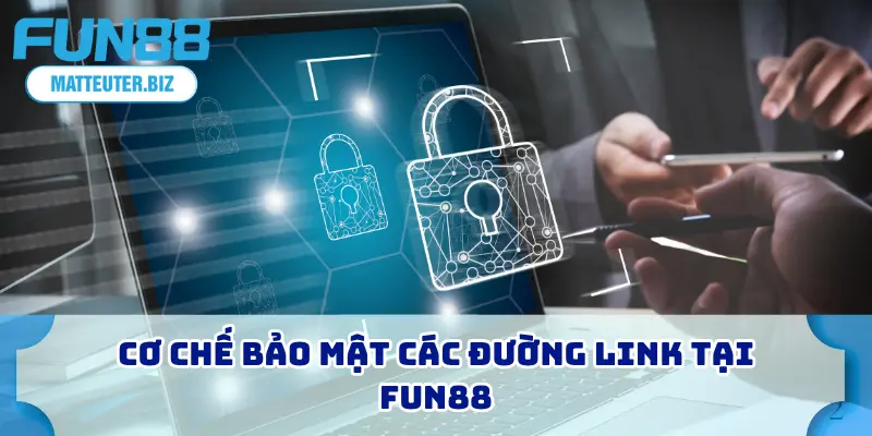 Cơ chế bảo mật các đường link tại FUN88